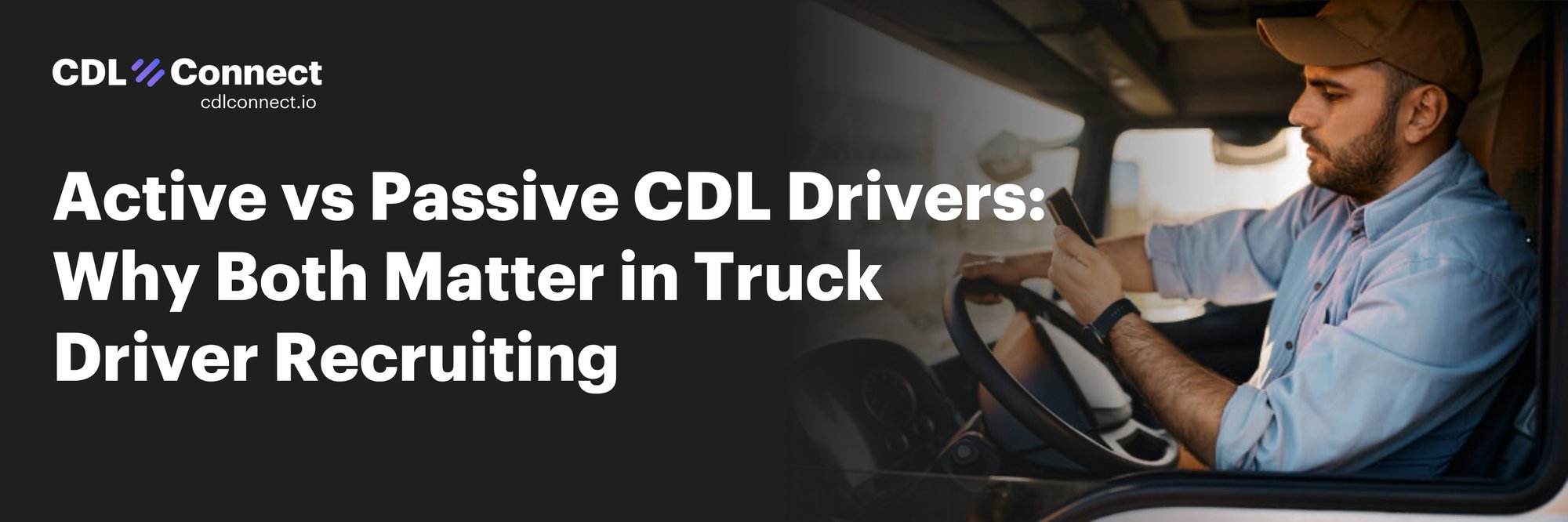 Active vs Passive CDL Drivers Why Both Matter in Truck Driver Recruiting - CDLConnect